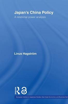 Japan's China Policy: A Relational Power Analysis by Linus Hagström