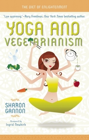 Yoga and Vegetarianism: The Path to Greater Health and Happiness by Sharon Gannon, Ingrid Newkirk