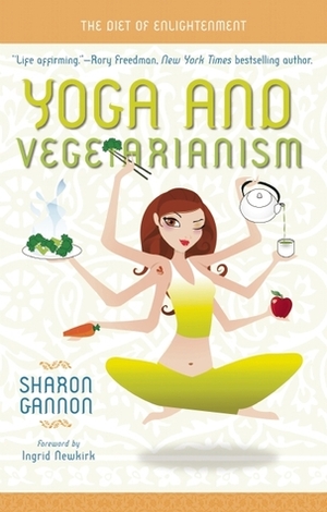 Yoga and Vegetarianism: The Path to Greater Health and Happiness by Sharon Gannon, Ingrid Newkirk