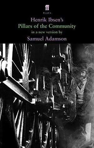 Pillars of the Community: in a version by Samuel Adamson, Henrik Ibsen