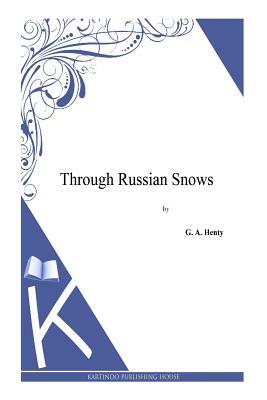 Through Russian Snows by G.A. Henty