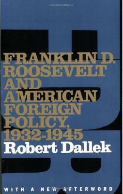 Franklin D. Roosevelt and American Foreign Policy, 1932-1945: With a New Afterword by Robert Dallek