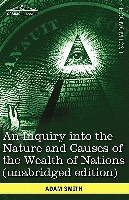 An Inquiry Into the Nature and Causes of the Wealth of Nations (Unabridged Edition) by Adam Smith