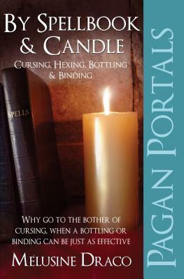 Pagan Portals - Spellbook & Candle: Cursing, Hexing, Bottling & Binding by Melusine Draco