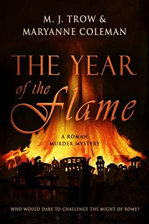 The Year of the Flame by Maryanne Coleman, M.J. Trow
