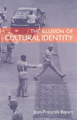 The Illusion of Cultural Identity by Cynthia Schoch, Jonathan Derrick, Janet Roitman, Steven Rendall, Jean-François Bayart