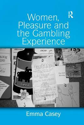 Women, Pleasure and the Gambling Experience by Emma Casey