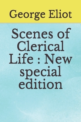 Scenes of Clerical Life: New special edition by George Eliot