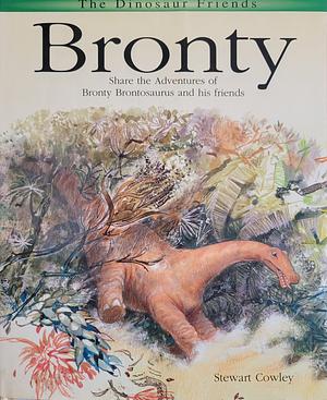 Bronty: Share the Amazing Adventures of Bronty Brontosaurus and His Friends by Stewart Cowley