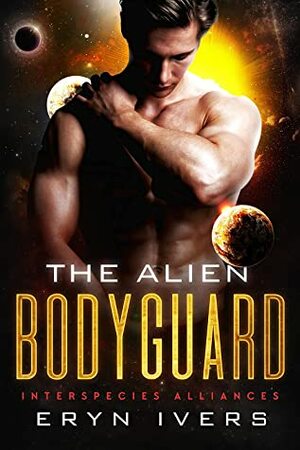 The Alien Bodyguard by Eryn Ivers