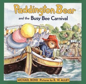 Paddington Bear and the Busy Bee Carnival by Michael Bond, R.W. Alley