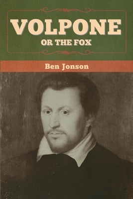 Volpone; Or The Fox by Ben Jonson