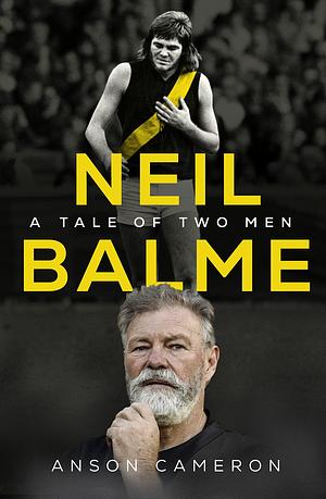 Neil Balme: A Tale of Two Men by Neil Balme, Anson Cameron, Anson Cameron