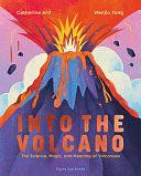 Into the Volcano: The Science, Magic and Meaning of Volcanoes by Catherine Ard