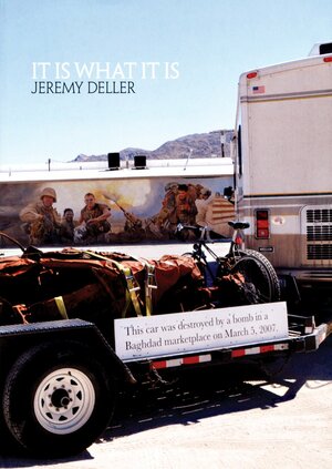 Jeremy Deller: It Is What It Is: Conversations about Iraq by Jeremy Deller
