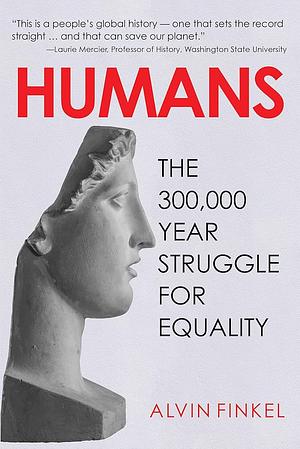 Humans: The 300,000 Year Struggle for Equality  by Alvin Finkel