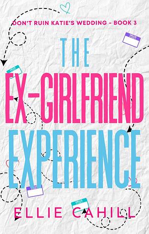 The Ex-Girlfriend Experience by Ellie Cahill