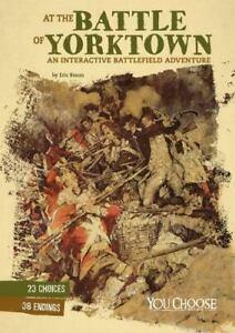 At the Battle of Yorktown: An Interactive Battlefield Adventure by Eric Braun