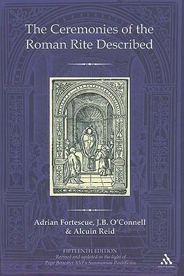 The Ceremonies of the Roman Rite Described by Alcuin Reid, Adrian Fortescue