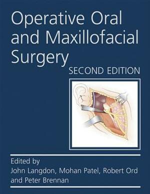 Operative Oral and Maxillofacial Surgery Second Edition by Peter Brennan, Mohan Patel, John Langdon