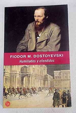 Humillados y ofendidos by Fyodor Dostoevsky