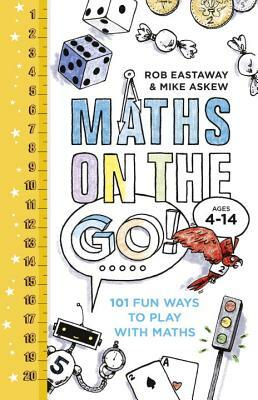 Maths on the Go: 101 Fun Ways to Play with Maths by Rob Eastaway, Mike Askew