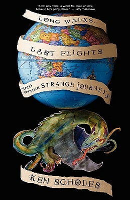 Long Walks, Last Flights & Other Strange Journeys by Ken Scholes