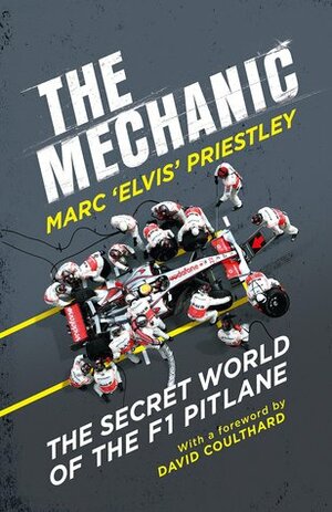 The Mechanic: The Secret World of the F1 Pitlane by Marc 'Elvis' Priestley