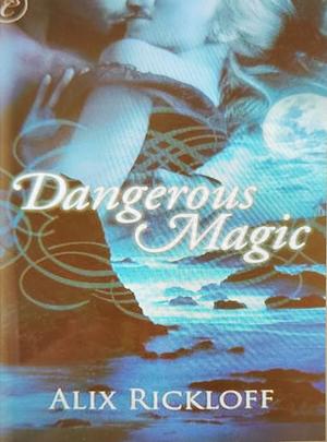 Dangerous Magic by Alix Rickloff