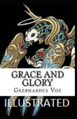 Grace and Glory illustrated by Geerhardus Vos