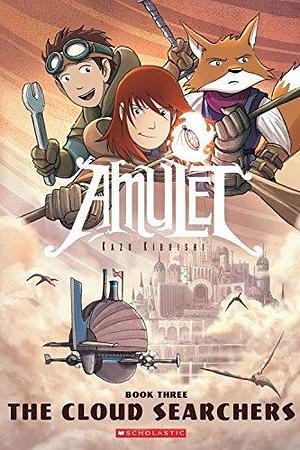 Amulet 3: The Cloud Searchers by Kazu Kibuishi, Kazu Kibuishi