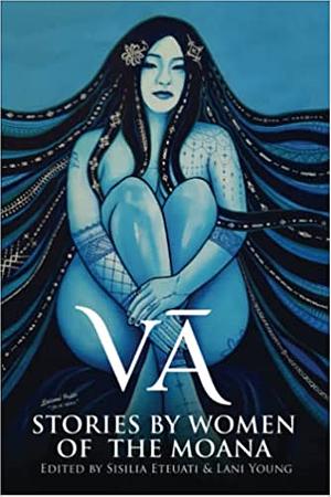 Vā: Stories by Women of the Moana by Sisilia Eteuati, Lani Wendt Young