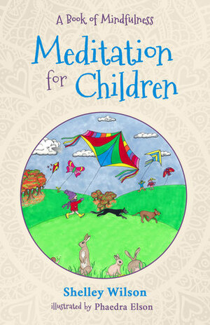 Meditation For Children: A Book of Mindfulness by Shelley Wilson, Phaedra Elson