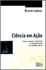 Ciência em Ação. Como seguir cientistas e engenheiros sociedade afora by Bruno Latour