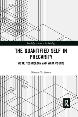 The Quantified Self in Precarity: Work, Technology and What Counts by Phoebe Moore