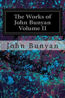 The Works of John Bunyan Volume II: With an Introduction to each Treatise, Notes, and a Sketch of his Life, Times, and Contemporaries by John Bunyan