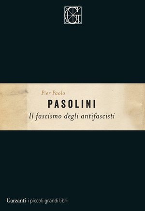 Il fascismo degli antifascisti by Pier Paolo Pasolini