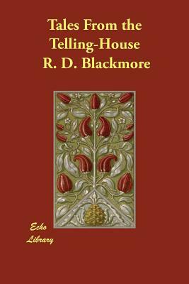 Tales From the Telling-House by R.D. Blackmore