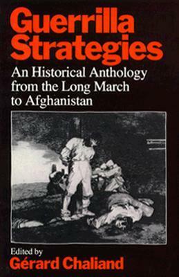 Guerrilla Strategies: An Historical Anthology from the Long March to Afghanistan by Gérard Chaliand