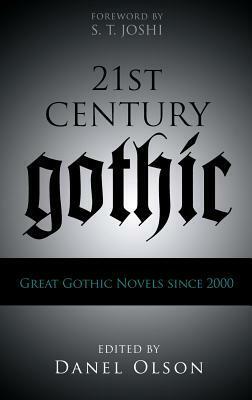 21st-Century Gothic: Great Gothic Novels Since 2000 by Lucy Taylor, Danel Olson, K.A. Laity, Elizabeth Hand, Graham Joyce