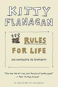 488 Rules for Life: The Thankless Art of Being Correct by Kitty Flanagan