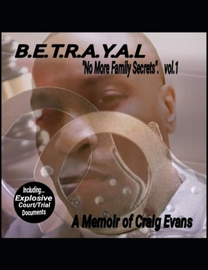 B.E.T.R.A.Y.A.L: No More Family Secrets by Craig Evans