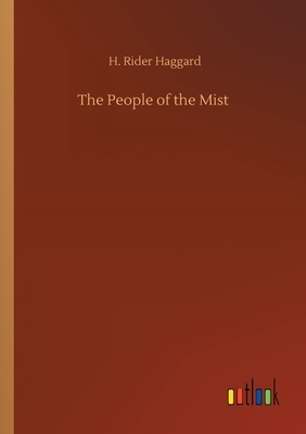 The People of the Mist by H. Rider Haggard