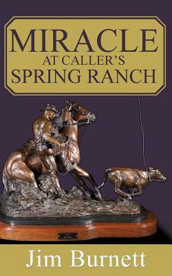 Miracle at Caller's Spring Ranch by Jim Burnett