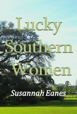 Lucky Southern Women by Susannah Eanes