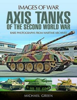 Axis Tanks of the Second World War by Michael Green
