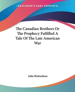 Canadian Brothers or the Prophecy Fulfilled by Donald Stephens, John Richardson