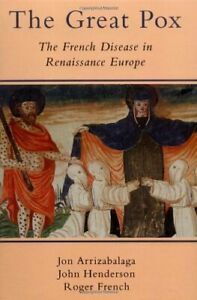 The Great Pox: The French Disease in Renaissance Europe by Jon Arrizabalaga