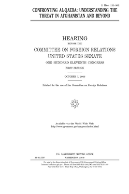 Confronting al-Qaeda: understanding the threat in Afghanistan and beyond by Committee on Foreign Relations (senate), United States Congress, United States Senate