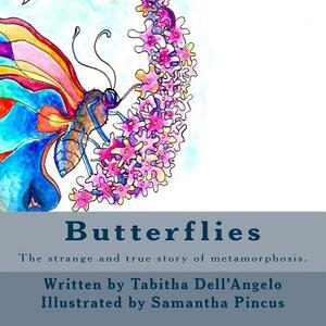 Butterflies: The Strange and Real Story of How a Caterpillar Turns Into a Butterfly by Tabitha Dell'angelo